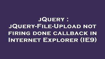 jQuery : jQuery-File-Upload not firing done callback in Internet Explorer (IE9)