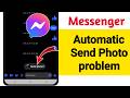How To Fix Messenger Automatic Send Photo Problem || Automatic Photo Send problem on messenger