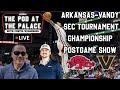 ARKANSAS-VANDY POSTGAME SHOW | SEC TOURNAMENT CHAMPIONSHIP GAME