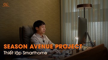 Cải tạo căn hộ chung cư Season Avenue - Thiết lập hệ thống smarthome