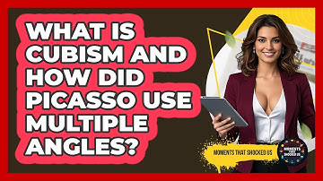 What Is Cubism And How Did Picasso Use Multiple Angles? - Moments That Shocked Us