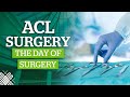 ACL Surgery: Part 3 - Day of Surgery and After Surgery