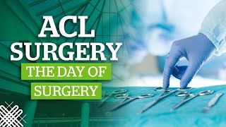 ACL Surgery: Part 3 - Day of Surgery and After Surgery