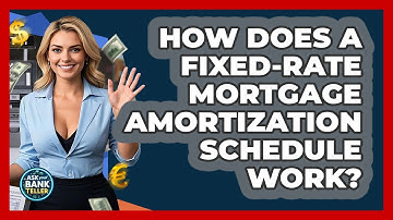 How Does A Fixed-rate Mortgage Amortization Schedule Work? - Ask Your Bank Teller