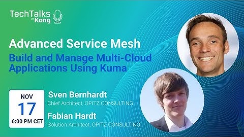 [Tech Talk] Advanced Service Mesh - Build and Manage Multi-Cloud Applications Using Kuma