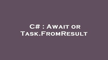 C# : Await or Task.FromResult