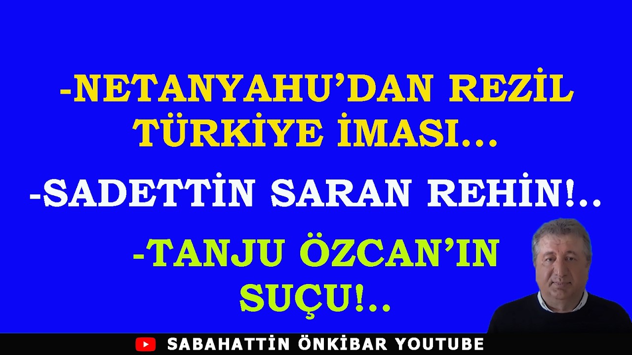 NETANYAHU'DAN REZİL TÜRKİYE İMASI...SADETTİN SARAN VE  FENERBAHÇE REHİN!