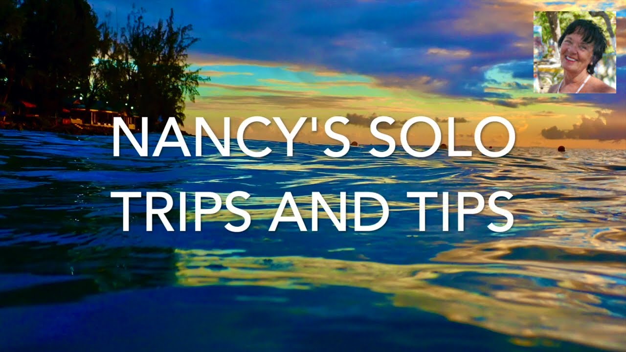 NANCY'S SOLO TRIPS AND TIPS: CARIBBEAN, GREECE, EUROPE, CANADA AND MORE!