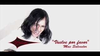 Video thumbnail of "Mac Salvador - VUELVE POR FAVOR (Video Oficial)"