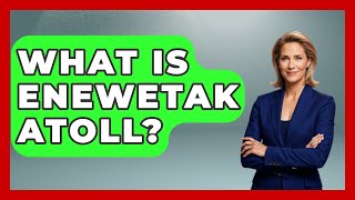 What Is Enewetak Atoll? - Tactical Warfare Experts