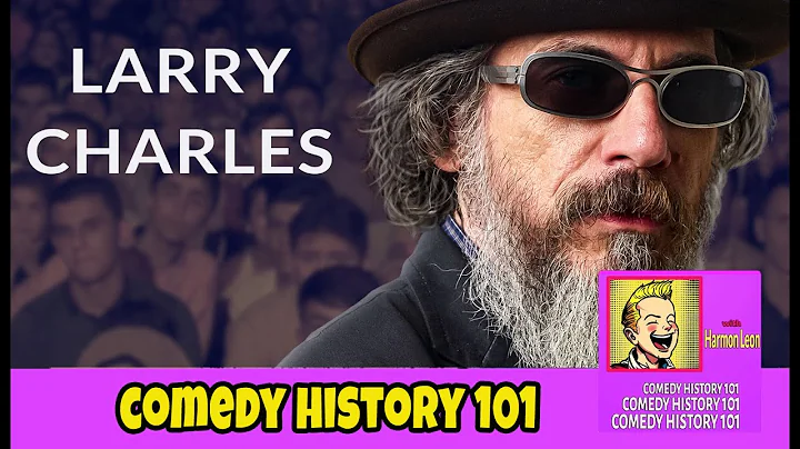 Larry Charles: Borat, Seinfeld & Comedy Samurai: Comedy History 101
