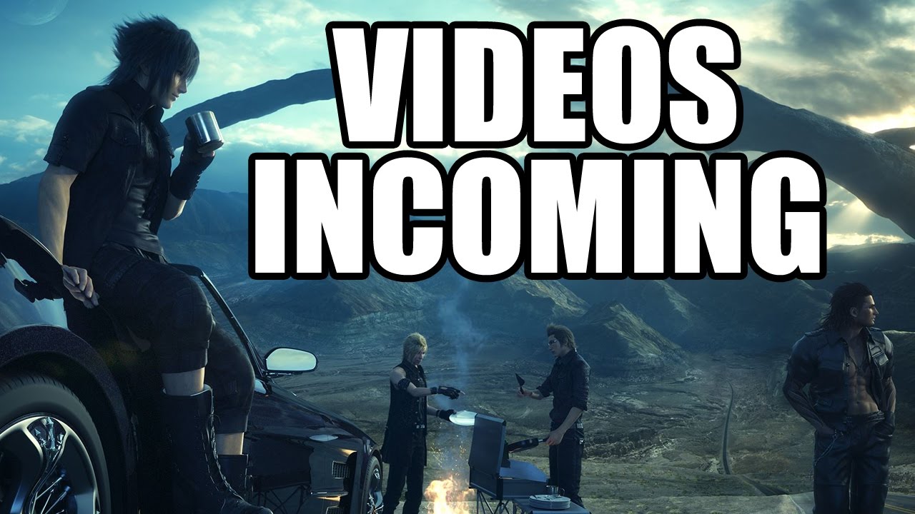 FINAL FANTASY 15 Videos Incoming - Spoiler Warning