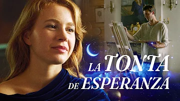 La tonta de Esperanza | Películas Completas en Español Latino