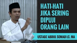 Hati-Hati Jika Sering Dipuji Orang Lain - Ustadz Abdul Somad Lc. MA