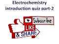 Electrochemistry  introduction quiz part-2