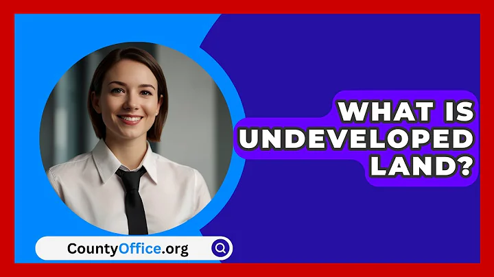 What Is Undeveloped Land? - CountyOffice.org