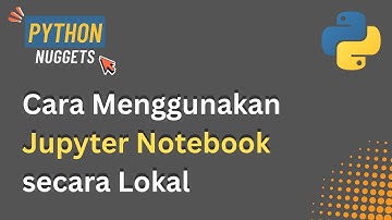 Cara Menggunakan Jupyter Notebook Secara Lokal tanpa Distribusi Anaconda