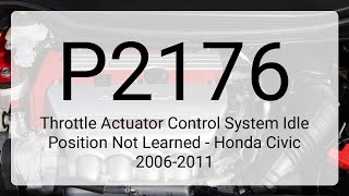 DTC P2176: Throttle Actuator Control System Idle Position Not Learned - Honda Civic 2006-2011