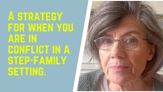 A STRATEGY for when you are in CONFLICT in a STEP-FAMILY setting.