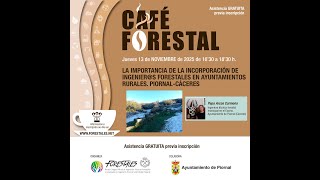 CAFÉ FORESTAL "LA IMPORTANCIA DE LA INCORPORACIÓN DE INGENIER@S FORESTALES EN AYUNTAMIENTOS RURALES"