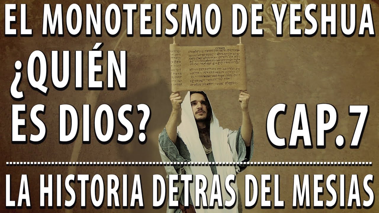 Quién es Dios? El monoteismo de Yeshua - Cap 7 
