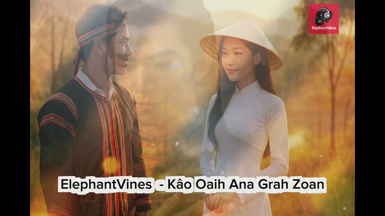 ElephantVibes  - Kâo Oaih Ana Grah Zoan[Tơlơi Jarai]