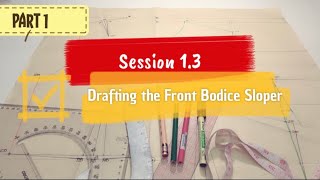 Chapter 1 Session 1.3 (Part 1) Drafting the Front Bodice Sloper