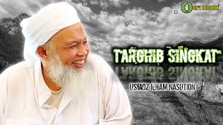 TARGHIB SINGKAT USTADZ ILHAM NASUTION  @DAILOMBOK