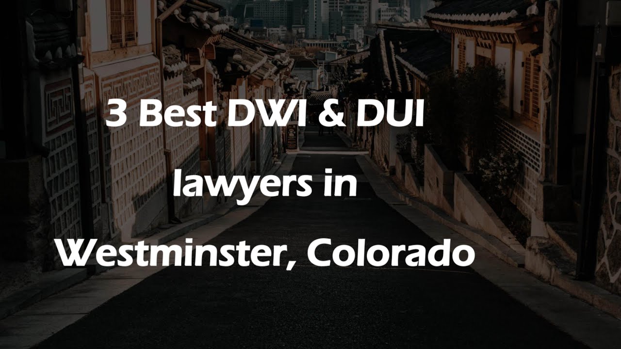 3 Best DWI & DUI lawyers in Westminster, Colorado | DUI Attorneys