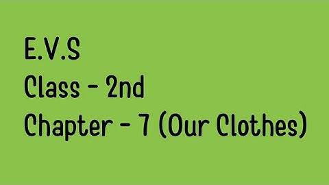 EVS CLASS II CHAPTER - 7 Our Clothes