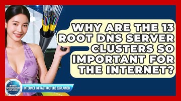 Why Are The 13 Root DNS Server Clusters So Important For The Internet?