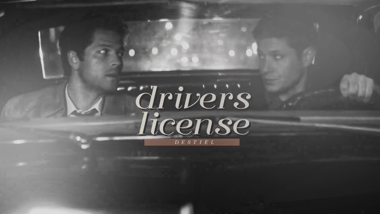 Dean & Castiel || drivers license