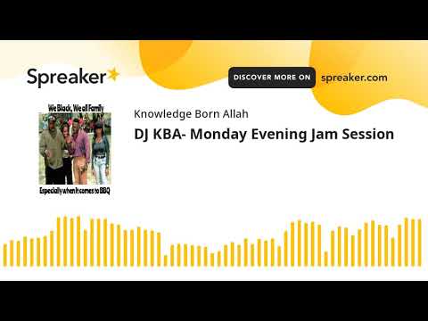 DJ KBA- Monday Evening Jam Session