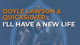 I'll Have A New Life - Quicksilver & Doyle Lawson
