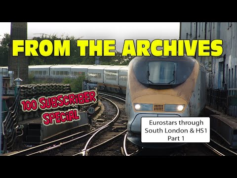 Eurostar's through South London and HS1 Part 1 (100 Subscriber Special, From the Archives)