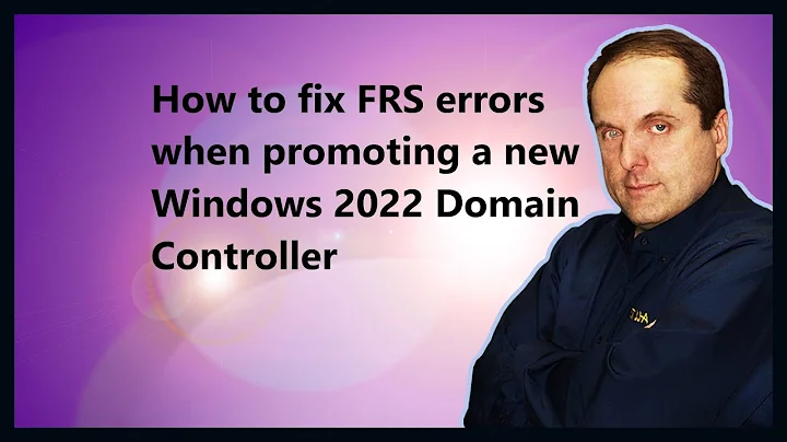 How to fix FRS errors when promoting a new Windows 2022 Domain Controller