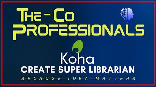 Koha Additional Configuration - Create Super Librarian | The CoProfessionals | Koha Tutorials