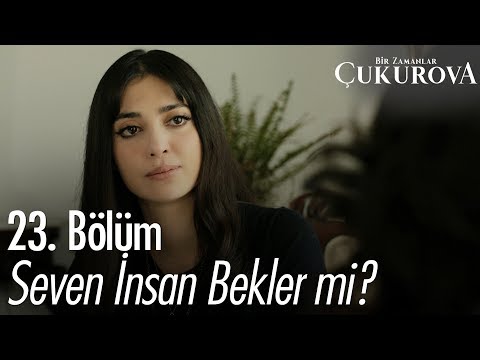 Seven insan bekler mi? - Bir Zamanlar Çukurova 23. Bölüm