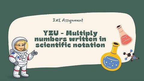 IXL: YZU - Multiply numbers written in scientific notation