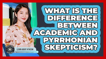 What Is The Difference Between Academic And Pyrrhonian Skepticism?