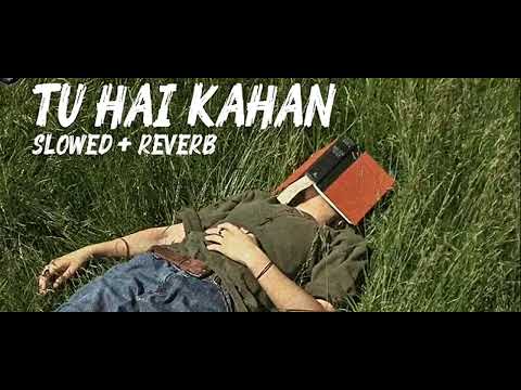 Tu Hai Kahan (Slowed + Reverb) | Sukoon Afterhours