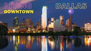 Living in Downtown Dallas, Texas - Best Neighborhoods to Live, Work & Play