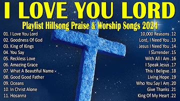I Love You Lord 🙏Hillsong Worship Best Praise Songs Collection 2024🕊Top Popular Christian Songs #69