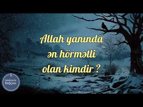 Allah yanında ən hörmətli olan kimlərdir ?