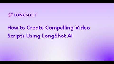 How to generate Compelling Video Scripts using LongShot AI