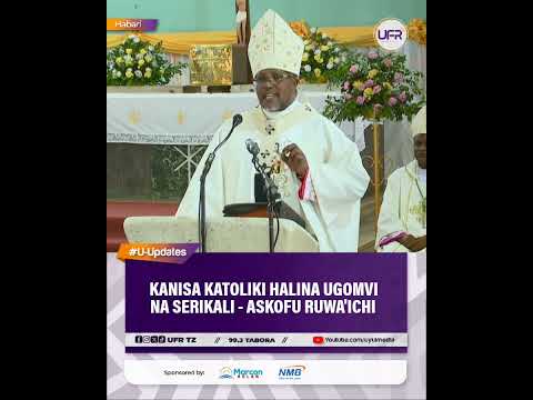 KANISA KATOLIKI HALINA UGOMVI WOWOTE NA SERIKALI ASKOFU RUWA ICHI