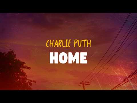 Charlie Puth - Home (Lyrics)
