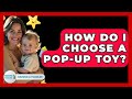 How Do I Choose A Pop-Up Toy? - Raising A Toddler