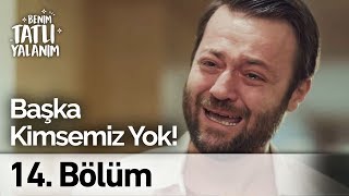 Bizim Başka Kimsemiz Yok Benim Tatlı Yalanım 14 Bölüm