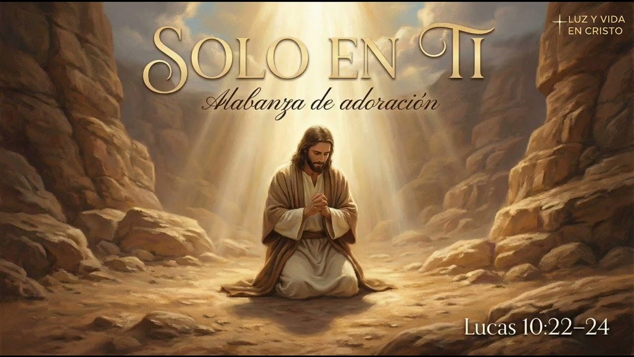 Solo en Ti | Alabanza Cristocéntrica (Lucas 
